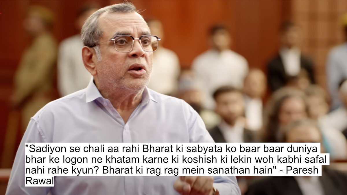 "Sadiyon se chali aa rahi Bharat ki sabyata ko baar baar duniya bhar ke logon ne khatam karne ki koshish ki lekin woh kabhi safal nahi rahe kyun? Bharat ki rag rag mein sanathan hain" - Paresh Rawal