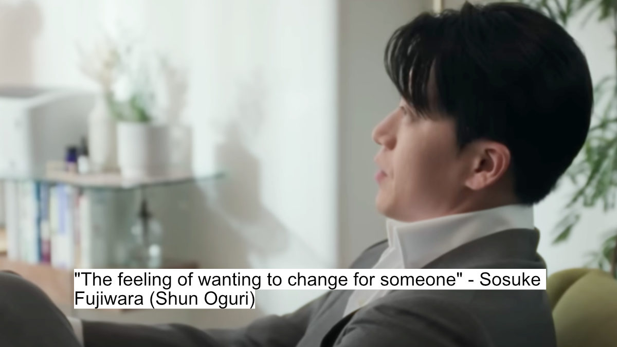 "the feeling of wanting to change for someone" - sosuke fujiwara (shun oguri)