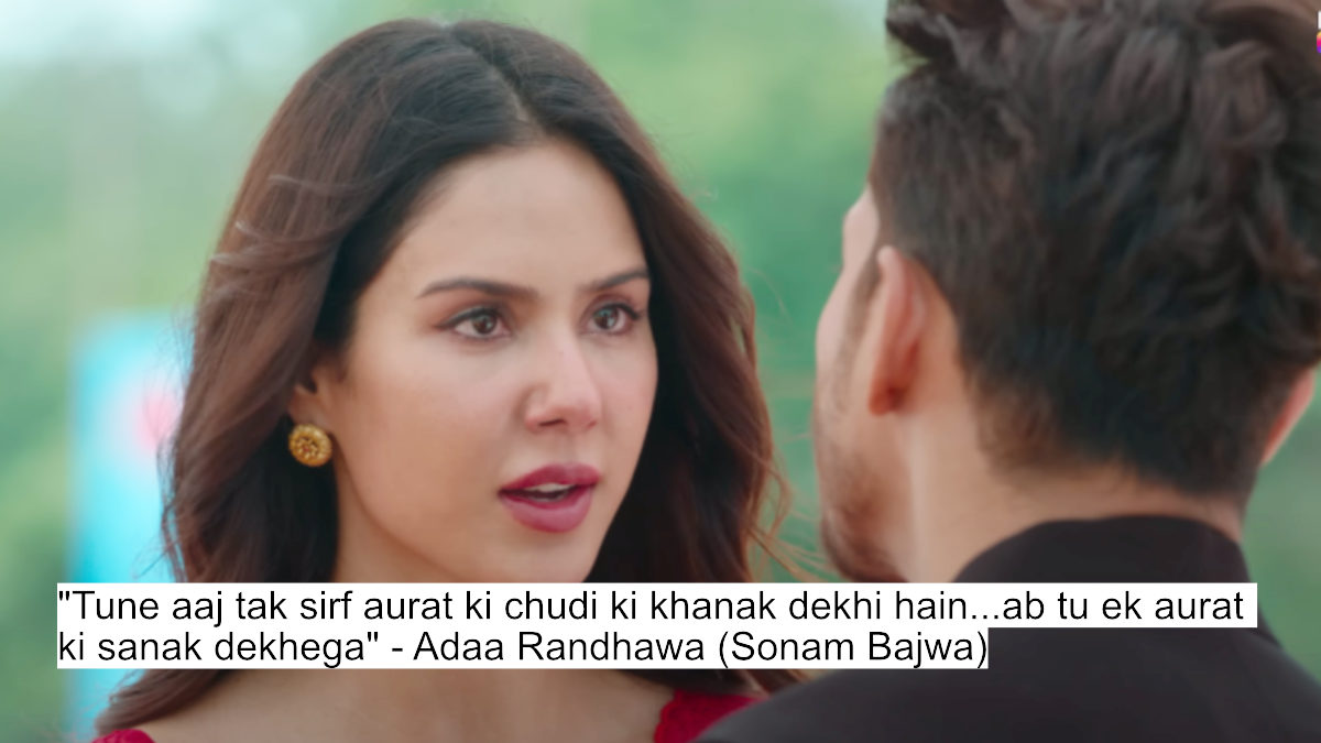 "tune aaj tak sirf aurat ki chudi ki khanak dekhi hain...ab tu ek aurat ki sanak dekhega" - adaa randhawa (sonam bajwa)