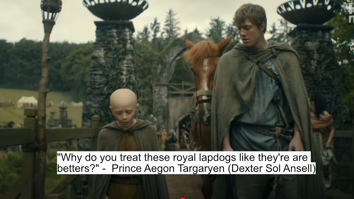 A Knight Of The Seven Kingdoms Dialogues: A Glimpse Into The Past Of Westeros' Most Iconic Families 5 "why do you treat these royal lapdogs like they're are betters?" - prince aegon targaryen (dexter sol ansell)