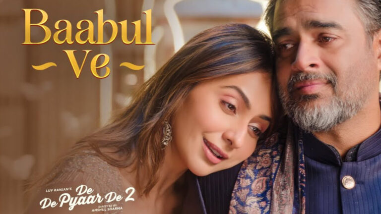 De De Pyaar De 2 – Baabul Ve Song Lyrics starring Rakul Preet Singh, R. Madhavan