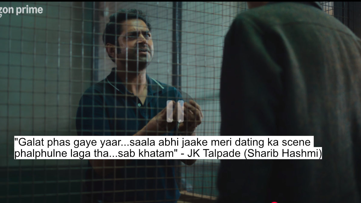 "galat phas gaye yaar...saala abhi jaake meri dating ka scene phalphulne laga tha...sab khatam" - jk talpade (sharib hashmi)
