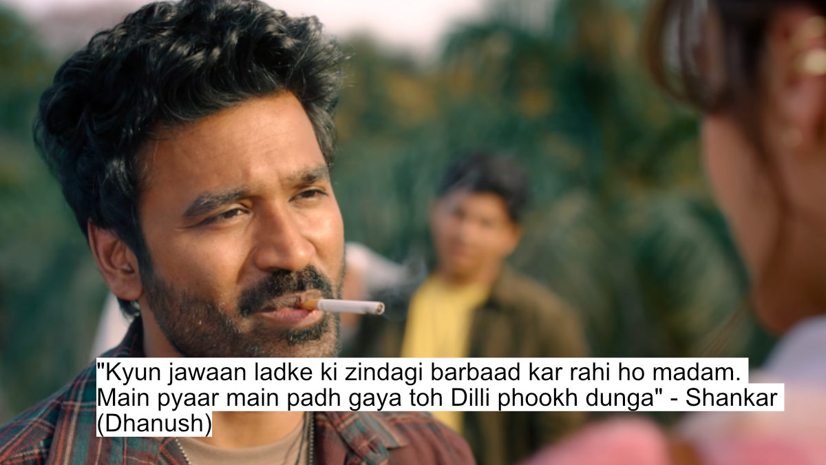 Heart-Wrenching Dialogues From Tere Ishk Mein Starring Dhanush And Kriti Sanon 3 "kyun jawaan ladke ki zindagi barbaad kar rahi ho madam. main pyaar main padh gaya toh dilli phookh dunga" - shankar (dhanush)