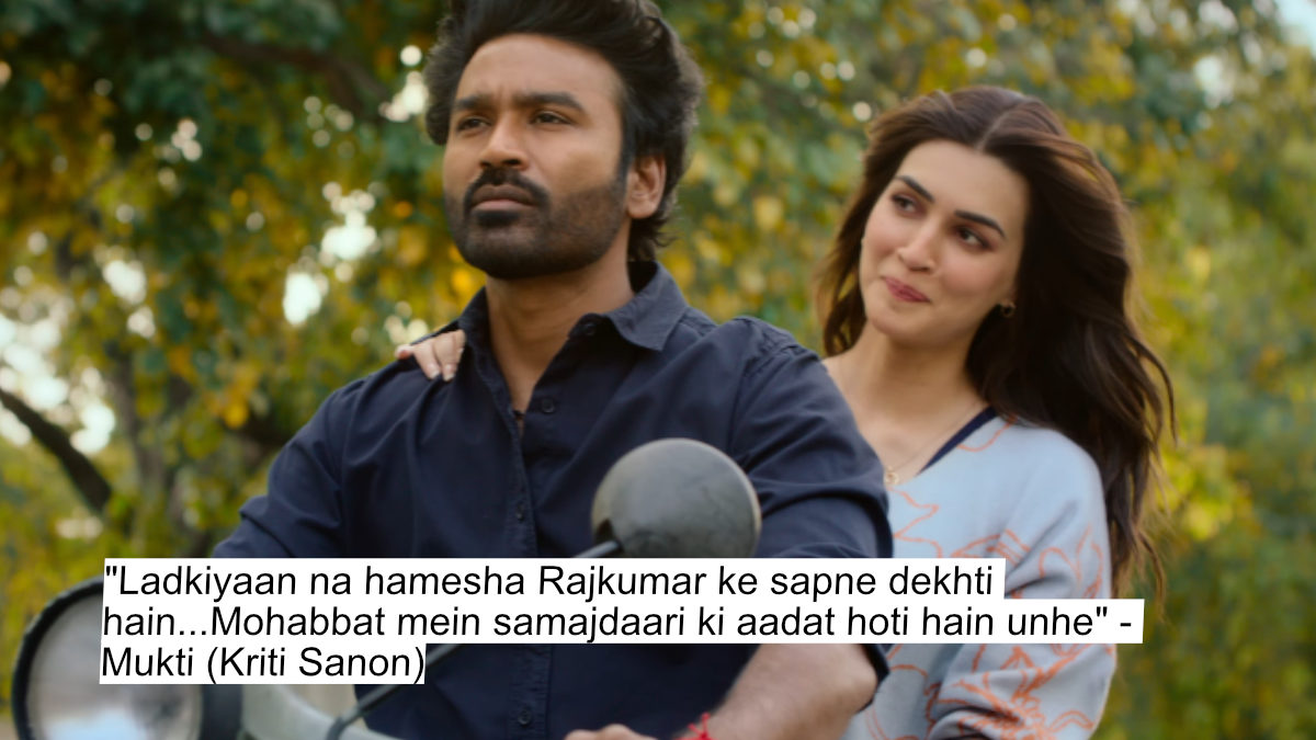 Heart-Wrenching Dialogues From Tere Ishk Mein Starring Dhanush And Kriti Sanon 4 "ladkiyaan na hamesha rajkumar ke sapne dekhti hain...mohabbat mein samajdaari ki aadat hoti hain unhe" - mukti (kriti sanon)