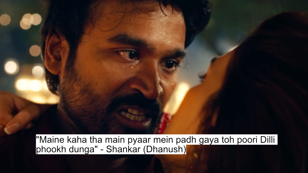 Heart-Wrenching Dialogues From Tere Ishk Mein Starring Dhanush And Kriti Sanon 5 "maine kaha tha main pyaar mein padh gaya toh poori dilli phookh dunga" - shankar (dhanush)