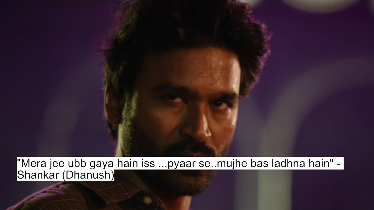 Heart-Wrenching Dialogues From Tere Ishk Mein Starring Dhanush And Kriti Sanon 7 "mera jee ubb gaya hain iss ...pyaar se..mujhe bas ladhna hain" - shankar (dhanush)