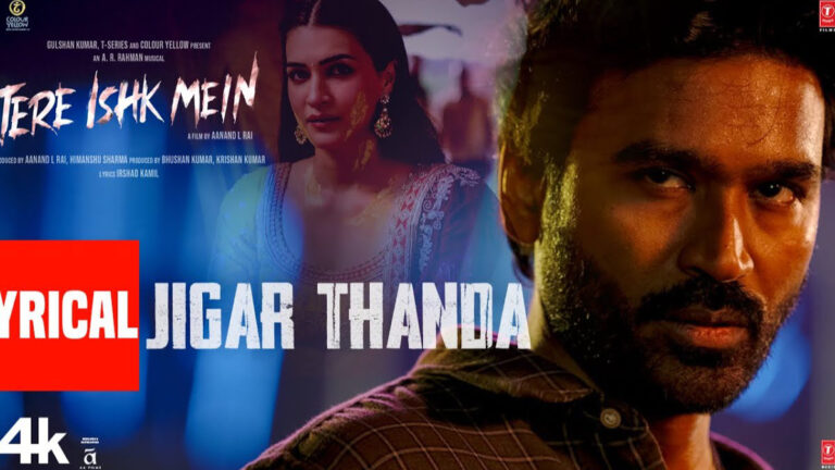 Tere Ishk Mein – Jigar Thanda Song Lyrics starring Dhanush, Kriti Sanon