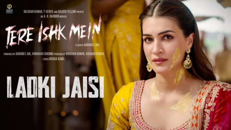 Tere Ishk Mein – Ladki Jaisi Song Lyrics starring Kriti Sanon and Dhanush