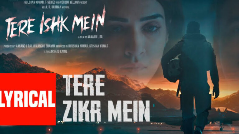 Tere Ishk Mein – Tere Zikr Mein Song Lyrics starring Dhanush, Kriti Sanon