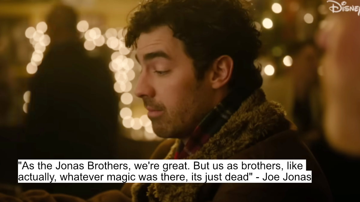 "as the jonas brothers, we're great. but us as brothers, like actually, whatever magic was there, its just dead" - joe jonas