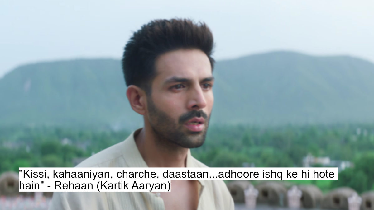 "kissi, kahaaniyan, charche, daastaan...adhoore ishq ke hi hote hain" - rehaan (kartik aaryan)