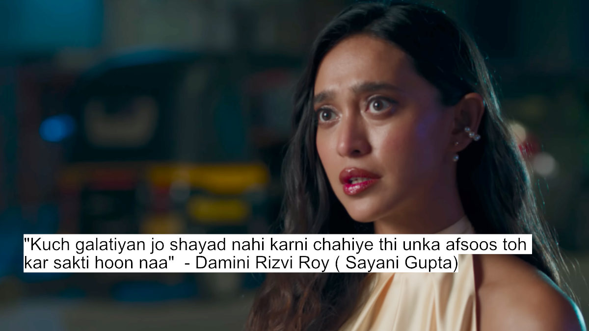 Four More Shots Please Season 4'S Unfiltered Dialogues That Steal The Spotlight 8 "kuch galatiyan jo shayad nahi karni chahiye thi unka afsoos toh kar sakti hoon naa" - damini rizvi roy ( sayani gupta)