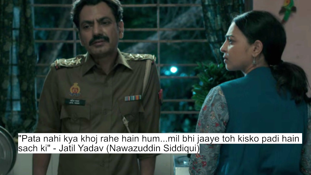 "pata nahi kya khoj rahe hain hum...mil bhi jaaye toh kisko padi hain sach ki" - jatil yadav (nawazuddin siddiqui)