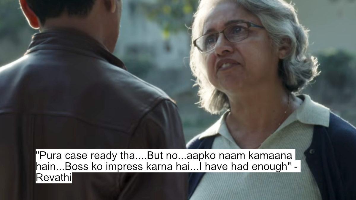 "pura case ready tha....but no...aapko naam kamaana hain...boss ko impress karna hai...i have had enough" - revathi