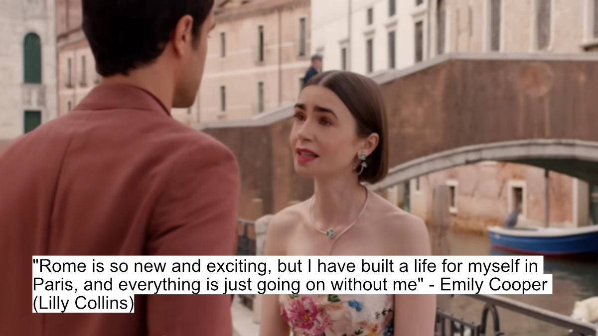 "rome is so new and exciting, but i have built a life for myself in paris, and everything is just going on without me" - emily cooper (lilly collins)
