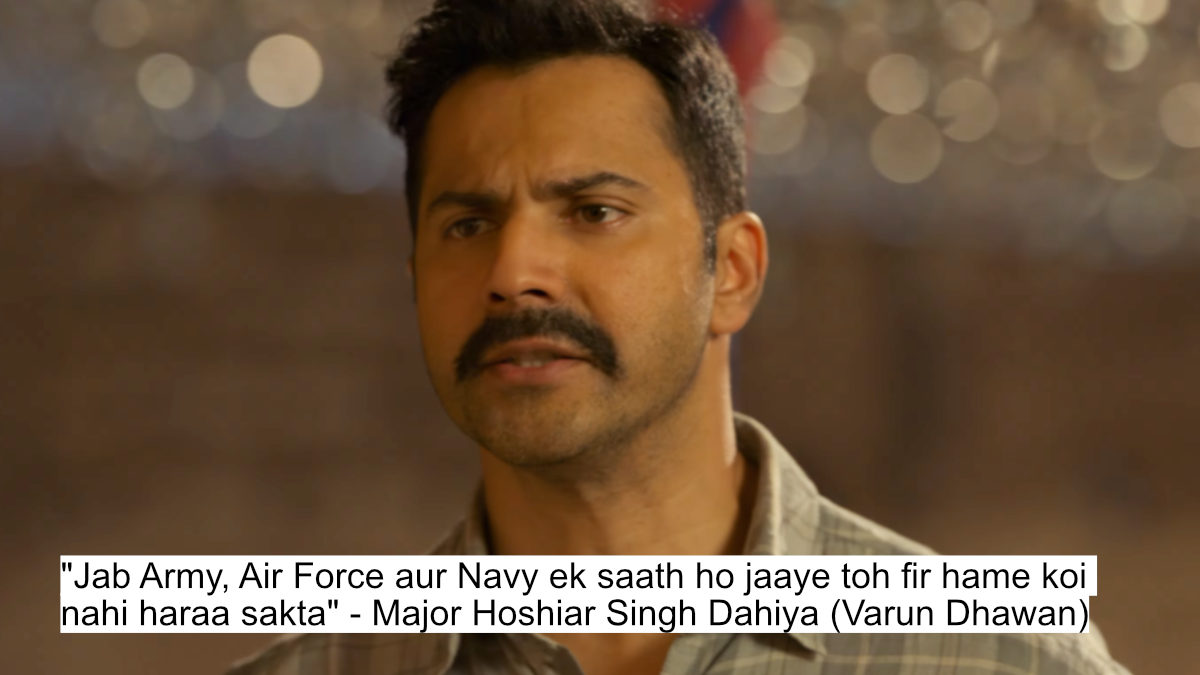 "jab army, air force aur navy ek saath ho jaaye toh fir hame koi nahi haraa sakta" - major hoshiar singh dahiya (varun dhawan)