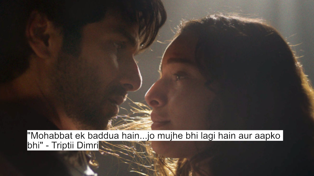 "mohabbat ek baddua hain...jo mujhe bhi lagi hain aur aapko bhi" - triptii dimri