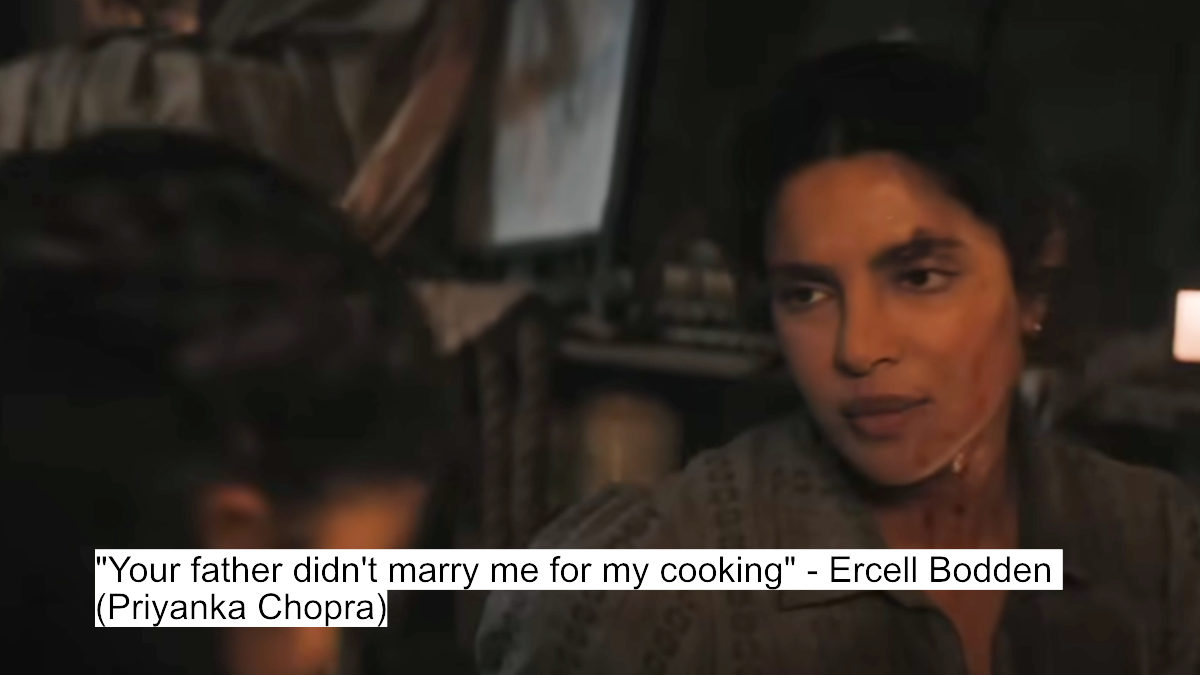 Priyanka Chopra’s Brutal Dialogues Make The Bluff Unmissable 6 "your father didn't marry me for my cooking" - ercell bodden (priyanka chopra)