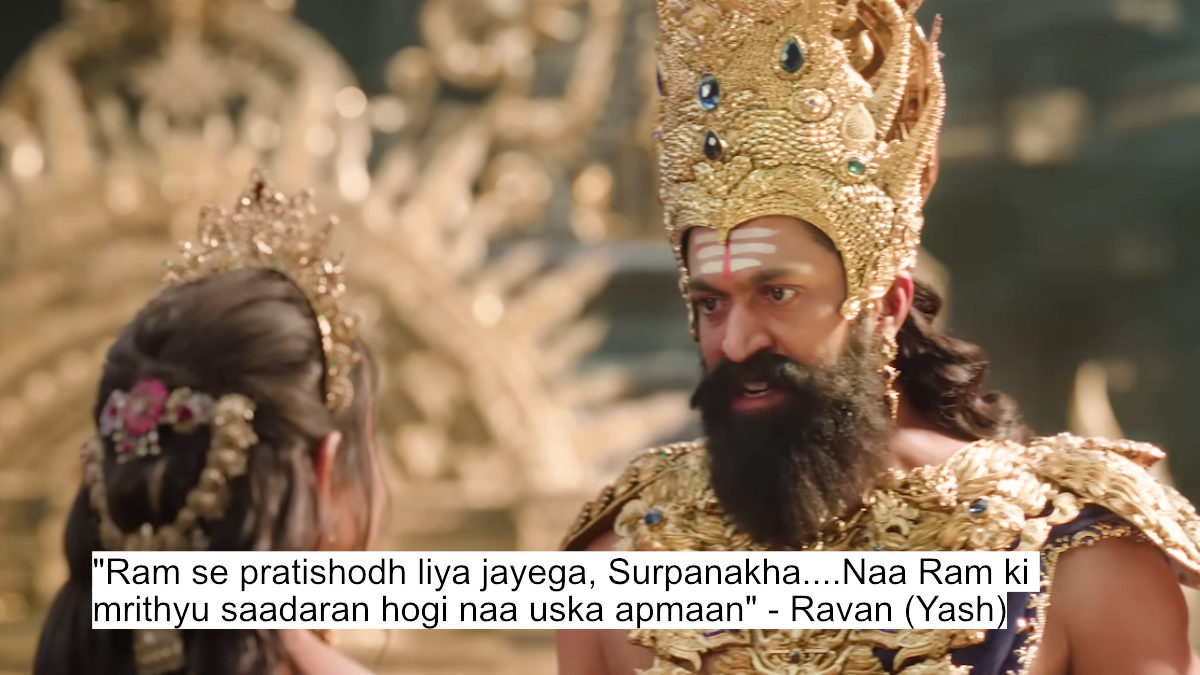 "ram se pratishodh liya jayega, surpanakha....naa ram ki mrithyu saadaran hogi naa uska apmaan" - ravan (yash)