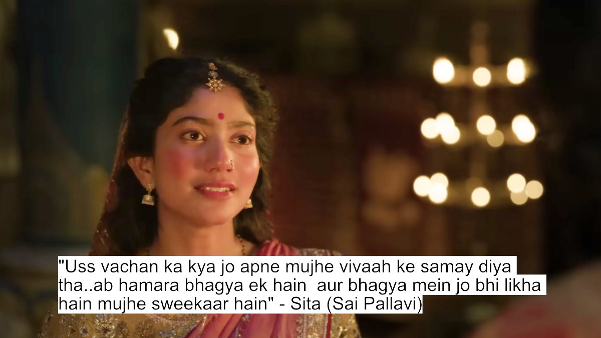 "uss vachan ka kya jo apne mujhe vivaah ke samay diya tha..ab hamara bhagya ek hain  aur bhagya mein jo bhi likha hain mujhe sweekaar hain" - sita (sai pallavi)